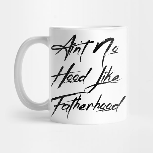 I Ain't No Hood Like Fatherhood - Fathers Day Cool Gift For Dad by Seopdesigns